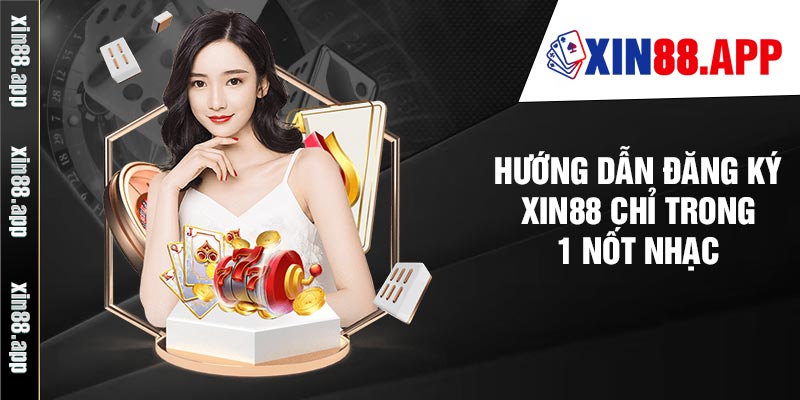 Hướng dẫn đăng ký Xin88 chỉ trong 1 nốt nhạc