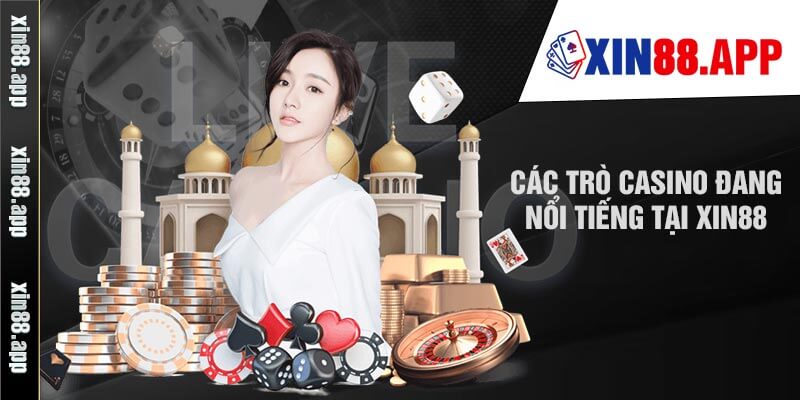 Các Trò Casino Đang Nổi Tiếng Tại Xin88